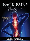 Back Pain? Bye Bye...!: The Best Solutions for Relief from Sciatica, Lumbago, Slipiped Disc and Backache