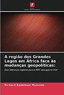 A região dos Grandes Lagos em África face às mudanças geopolíticas