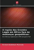 A região dos Grandes Lagos em África face às mudanças geopolíticas