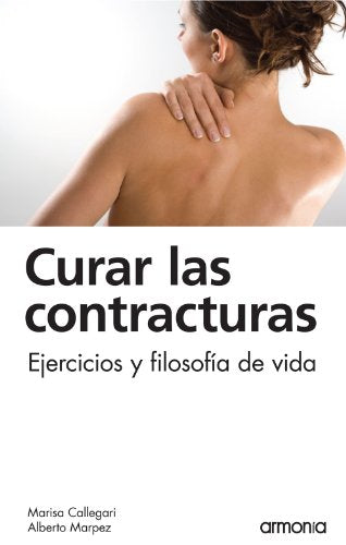 Curar Las Contracturas: Ejercicios Y Filosofía de Vida