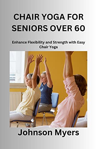 Chair Yoga for Seniors: Enhance Flexibility and Strength