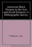 American Black Women in the Arts and Social Sciences: A Bibliographic Survey