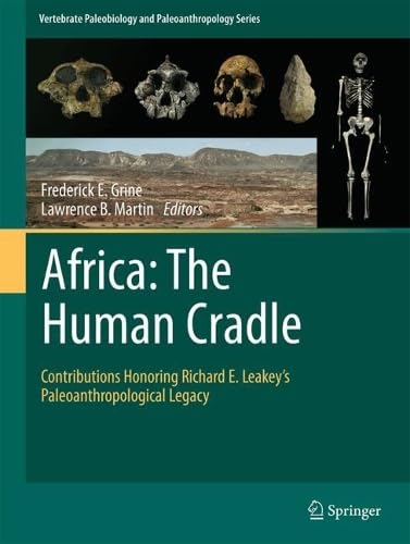 Africa: The Human Cradle: Contributions Honoring Richard E. Leakey's Paleoanthropological Legacy