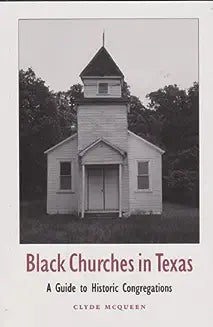 Black Churches in Texas, Volume 85: A Guide to Historic Congregations
