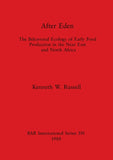 After Eden: The Behavioral Ecology of Early Food Production in the Near East and North Africa