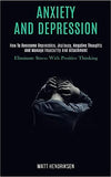 Anxiety and Depression: How to Overcome Depression, Jealousy, Negative Thoughts and Manage Insecurity and Attachment (Eliminate Stress With Po