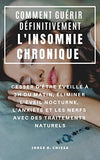 Comment Guérir Définitivement l'Insomnie Chronique: Cesser d'Être Éveillé À 3h Du Matin, Éliminer l'Éveil Nocturne, l'Anxiété Et Les Nerfs Avec Des Tr