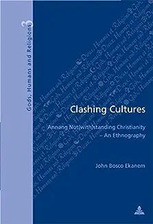 Clashing Cultures: Annang Not(with)Standing Christianity - An Ethnography