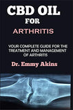 CBD Oil for Arthritis: Your Complete Guide for the Treatment and Management of Arthritis