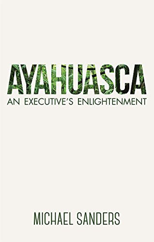 Ayahuasca: An Executive's Enlightenment