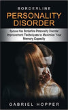 Borderline Personality Disorder: Spouse Has Borderline Personality Disorder (Everything You Need to Know About Borderline Personality Disorder)
