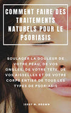 Comment Faire Des Traitements Naturels Pour Le Psoriasis: Soulager La Douleur de Votre Peau, De Vos Ongles, de Votre Tête, De Vos Aisselles Et de Votr