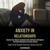 Anxiety in Relationships: Improve Your Mental Toughness With Emotional Intelligence and Stop Depression and Panic Attacks (Learn to Be Yourself