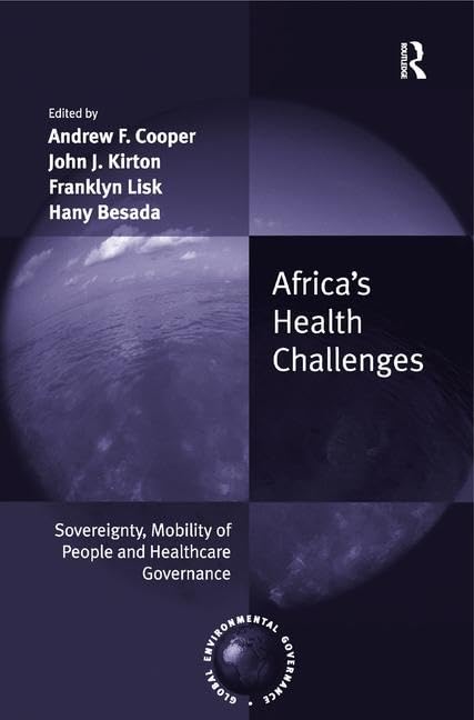Africa's Health Challenges: Sovereignty, Mobility of People and Healthcare Governance. Edited by Andrew F. Cooper, John J. Kirton, Franklyn Lisk, Hany