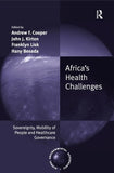 Africa's Health Challenges: Sovereignty, Mobility of People and Healthcare Governance. Edited by Andrew F. Cooper, John J. Kirton, Franklyn Lisk, Hany