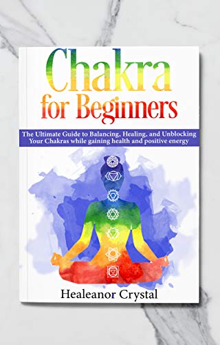 Chakra Healing - The Ultimate Guide for Beginners