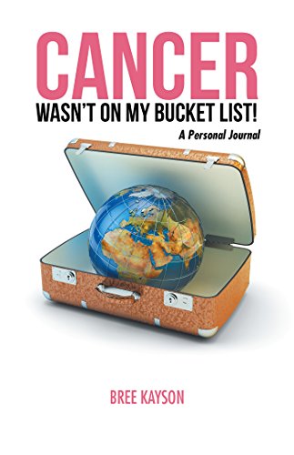 Cancer Wasn't On My Bucket List! A Personal Journal