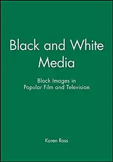 Black and White Media: Black Images in Popular Film and Television