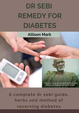 Dr Sebi Remedy for Diabetes: A complete dr sebi guide, herbs and method of reversing diabetes