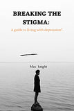 Breaking the Stigma: A Guide to Living with Depression