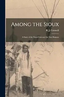 Among the Sioux: A Story of the Twin Cities and the Two Dakotas