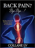 Back Pain? Bye Bye...!: The Best Solutions for Relief from Sciatica, Lumbago, Slipiped Disc and Backache