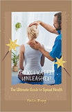 Chiropractic Unleashed: The Ultimate Guide to Spinal Health