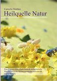 Cornelia Matthes - Heilquelle Natur: Eine Frau aus dem Allgäu entdeckt alchemistische Elixiere sowie alte Kräuterweisheiten und entwirft eigene Rezept