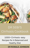 DR SEBI'S Cirrhosis Cookbook: 1000+ Cirrhosis- easy Recipes for A Balanced and Healthy Diet