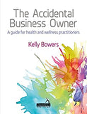 The Accidental Business Owner - A Friendly Guide to Success for Health and Wellness Practitioners