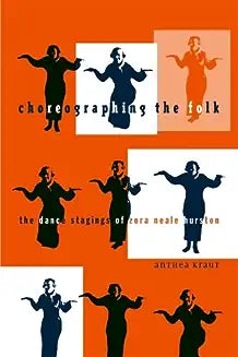 Choreographing the Folk: The Dance Stagings of Zora Neale Hurston
