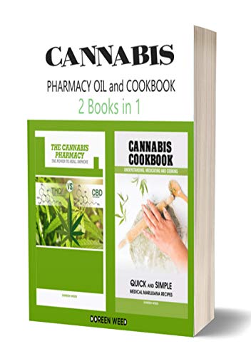 Cannabis (Marijuana) Pharmacy OIL and Cookbook: 2 Books in 1 - Properties, Strains, Medical Usage, THC and CBD - QUICK and SIMPLE Recipes