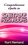 Comprehensive Guide to Shiitake Mushrooms: All you need to know about shiitake mushrooms including growing it indoor commercially, also its cleaning a