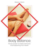 Body Balance: Proven Guide To Holistic Self-Care and Supporting Your Health