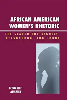 African American Women's Rhetoric: The Search for Dignity, Personhood, and Honor