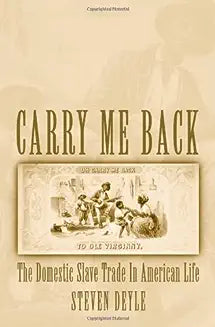 Carry Me Back: The Domestic Slave Trade in American Life