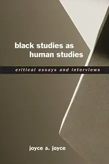 Black Studies as Human Studies: Critical Essays and Interviews