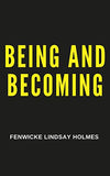 Being and Becoming; a Book of Lessons in the Science of Mind Showing How to Find the Personal Spirit