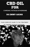 CBD Oil for Chronic Fatigue Syndrome: Your Complete Guide to the Treatment of Chronic Fatigue Syndrome
