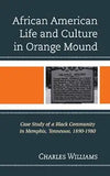 African American Life and Culture in Orange Mound: Case Study of a Black Community in Memphis, Tennessee, 1890-1980