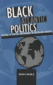 Black Atlantic Politics: Dilemmas of Political Empowerment in Boston and Liverpool