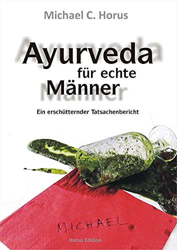 Ayurveda für echte Männer: Ein erschütternder Tatsachenbericht