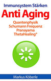 Anti Aging - Immunsystem Stärken: Pranayama Quantenphysik ThetaHealing(R) Schumann Frequenz