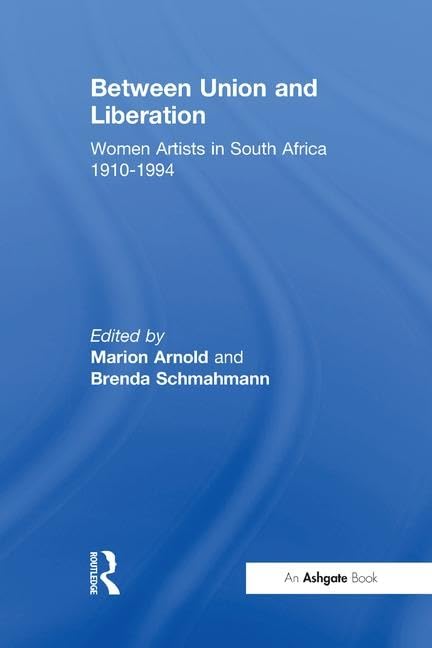 Between Union and Liberation: Women Artists in South Africa 1910-1994