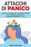 Attacchi di Panico: Allevia l'ansia e le tue fobie grazie alla terapia cognitivo comportamentale - TCC