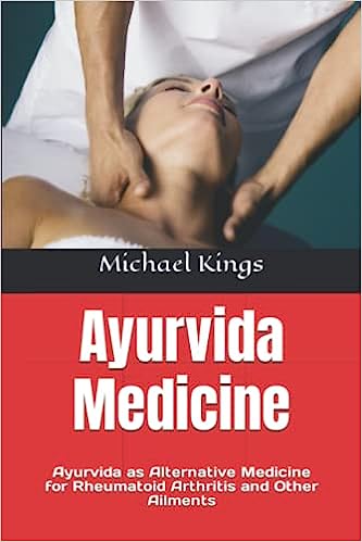 Ayurvida Medicine: Ayurvida as Alternative Medicine for Rheumatoid Arthritis and Other Ailments
