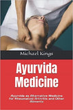 Ayurvida Medicine: Ayurvida as Alternative Medicine for Rheumatoid Arthritis and Other Ailments