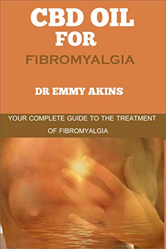 CBD Oil for Fibromyalgia: Your Complete Guide to the Treatment of Fibromyalgia