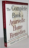 The Complete Book of Ayurvedic Home Remedies: Based on the Timeless Wisdom of India's 5,000-Year-Old Medical System