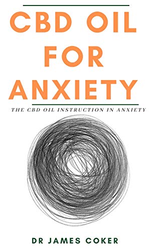 CBD Oil for Anxiety: The CBD Oil Instruction in Anxiety